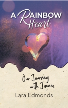 A Rainbow Heart : Our Journey with James