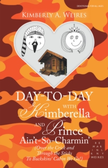 Day-To-Day with Kimberella and Prince Ain't-So-Charmin' : (Over the Crick and Through the Sticks to Buckskins' Cabin We Go!)