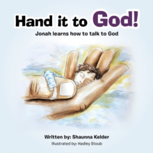 Hand It to God! : Jonah Learns How to Talk to God