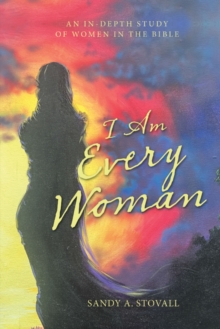 I Am Every Woman : An In-Depth Study  of  Women in the Bible