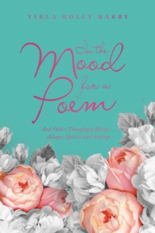 In the Mood for a Poem : And Other Thoughtful Words... Adages, Quotes and Sayings