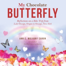 My Chocolate Butterfly : Reflections on a Bike Trip from Lake Oswego, Oregon to Oswego, New York