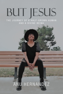 But Jesus : The Journey of a Half-Grown Human and a Divine Being