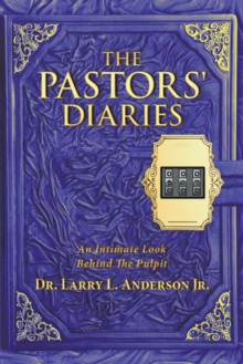 The Pastors' Diaries : An Intimate Look Behind the Pulpit