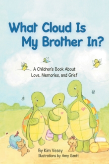 What Cloud Is My Brother In? : A Children's Book About Love, Memories, and Grief