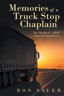 Memories of a Truck Stop Chaplain : The World of "Otr" (Over the Road Driver)