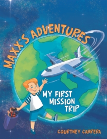 Maxx's Adventures : My First Mission Trip