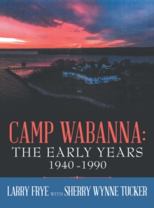 Camp Wabanna:  the Early Years 1940-1990