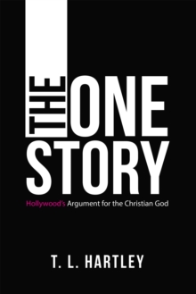 The One Story : Hollywood's Argument for the Christian God