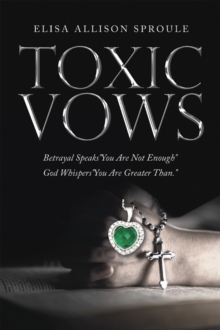 Toxic Vows : Betrayal Speaks "You Are Not Enough" God Whispers "You Are Greater Than."