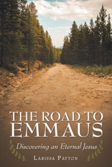 The Road to Emmaus : Discovering an Eternal Jesus