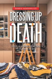 Dressing up Death : God's Unbecoming Fit of Grief