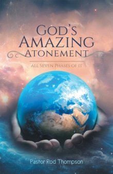 God's Amazing Atonement : All Seven Phases of It