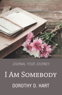 I Am Somebody : Journal Your Journey