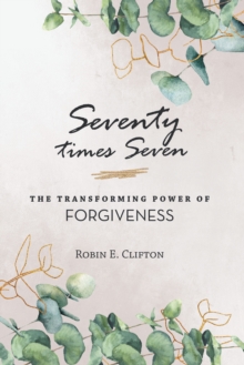 Seventy Times Seven    the Transforming Power of Forgiveness