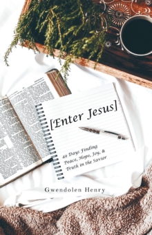 [Enter Jesus] : 49 Days Finding Peace, Hope, Joy, & Truth in the Savior