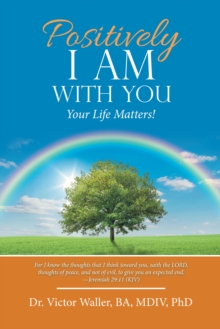 Positively I Am with You : Your Life Matters!