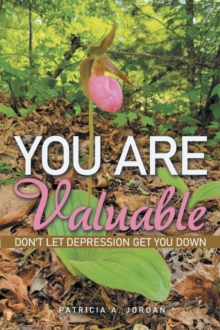 You Are Valuable : Don't Let Depression Get You Down