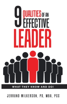 9 Qualities of an Effective Leader : What They Know and Do!