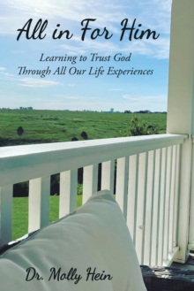 All in for Him : Learning to Trust God Through All Our Life Experiences