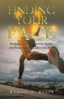 Finding Your Pace : Bridging the Gap Between Apathy and Being All God Called You to Be