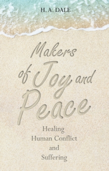 Makers of Joy and Peace : Healing Human Conflict and Suffering