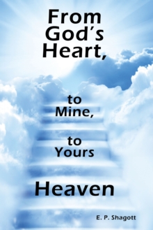 From God's Heart, to Mine, to Yours : Heaven