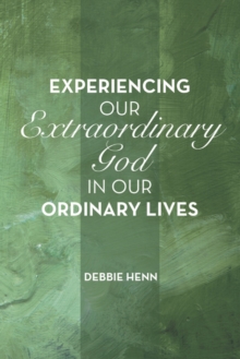 Experiencing Our Extraordinary God in Our Ordinary Lives