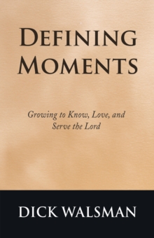 Defining Moments : Growing to Know, Love, and Serve the Lord