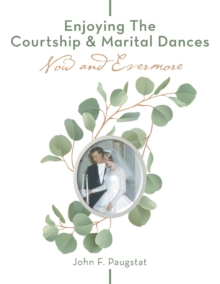 Enjoying the  Courtship & Marital Dances : Now   and    Evermore