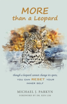 More Than a Leopard : Though a Leopard Cannot Change Its Spots, You Can Reset Your Inner Self