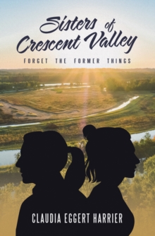 Sisters of Crescent Valley : Forget the Former Things