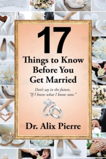 17  Things to Know Before You Get Married : Don't Say in the Future, "If I Knew What I Know Now."