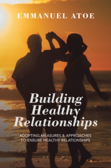 Building Healthy Relationships : Adopting Measures & Approaches to Ensure Healthy Relationships