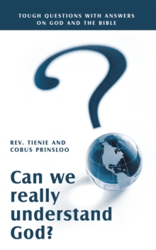 Can We Really Understand God? : Tough Questions with Answers on God and the Bible