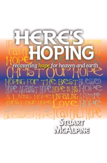 Here's Hoping : Recovering Hope for Heaven and Earth