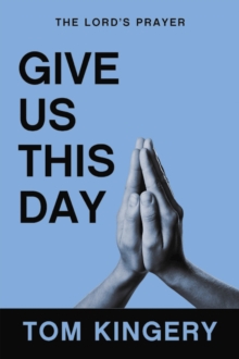 Give Us This Day : The Lord's Prayer