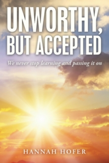 Unworthy, but Accepted : We Never Stop Learning and Passing It On