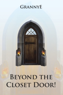 Beyond the Closet Door! : Praise, Prayer, Practice and Power of the Kingdom