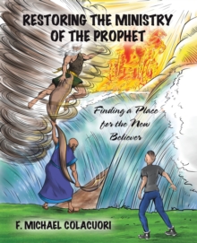 Restoring the Ministry of the Prophet : Finding a Place for the New Believer