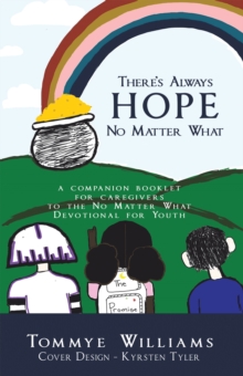 There's Always Hope No Matter What : A Companion Booklet for Caregivers to the No Matter What Devotional for Youth