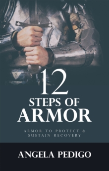 12 Steps of Armor : Armor to Protect & Sustain Recovery