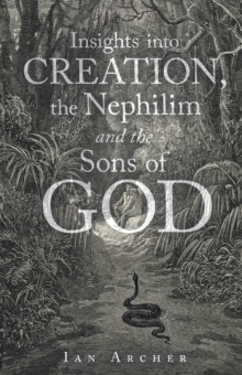 Insights into Creation, the Nephilim and the Sons of God