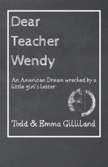 Dear Teacher Wendy : An American Dream wrecked by a little girl's letter