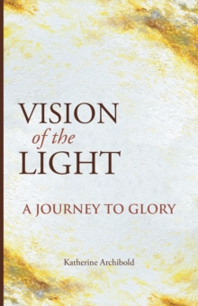 Vision of the Light : A Journey to Glory