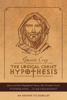 The Logical Christ Hypothesis : An Answer to Disbelief