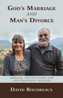 God's Marriage and Man's Divorce : Biblical Instructions for Contemporary Families