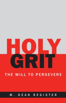 Holy Grit : The Will to  Persevere