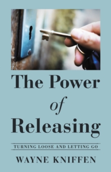 The Power of Releasing : Turning Loose and Letting Go