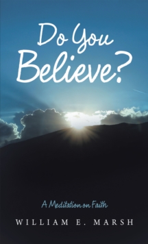 Do You Believe? : A Meditation on Faith